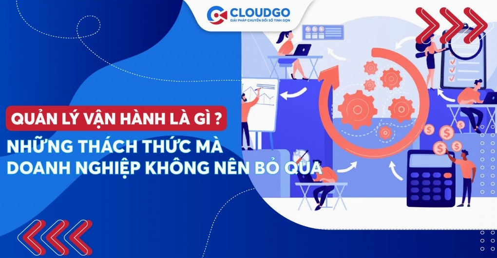 Banner bài viết Quản lý vận hành là gì? Những thách thức mà doanh nghiệp không thể “phớt lờ”