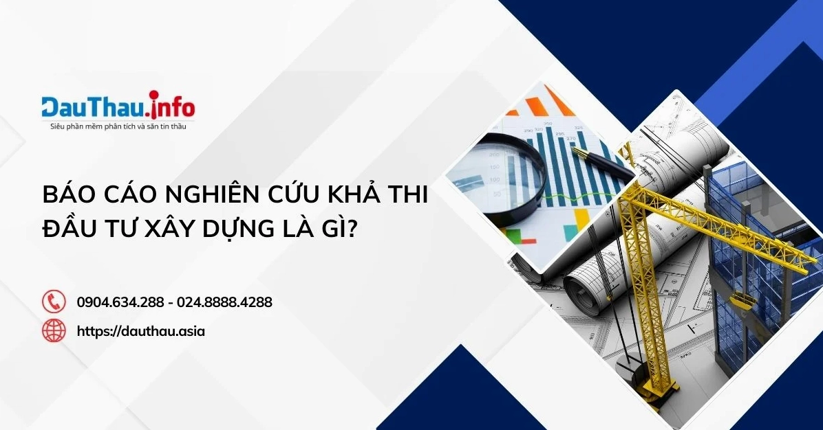 Báo cáo nghiên cứu khả thi đầu tư xây dựng là gì?
