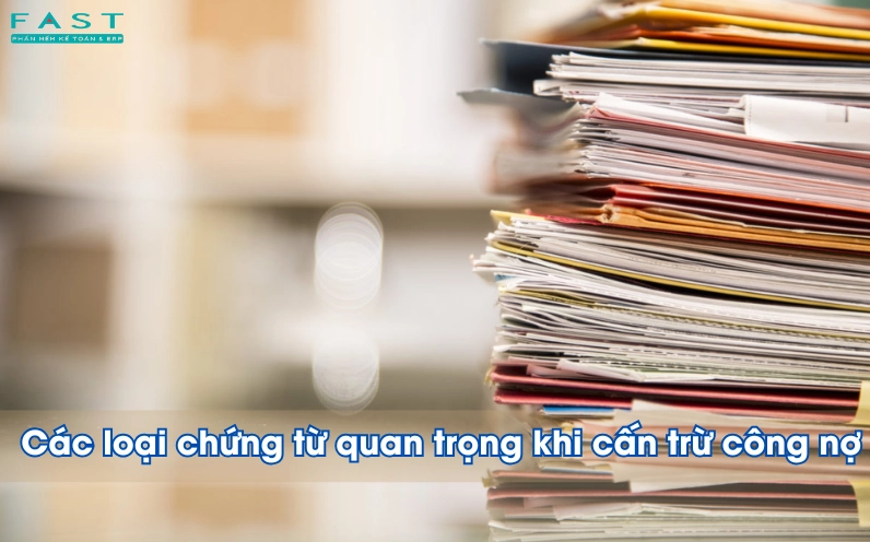 Các loại chứng từ quan trọng khi cấn trừ công nợ