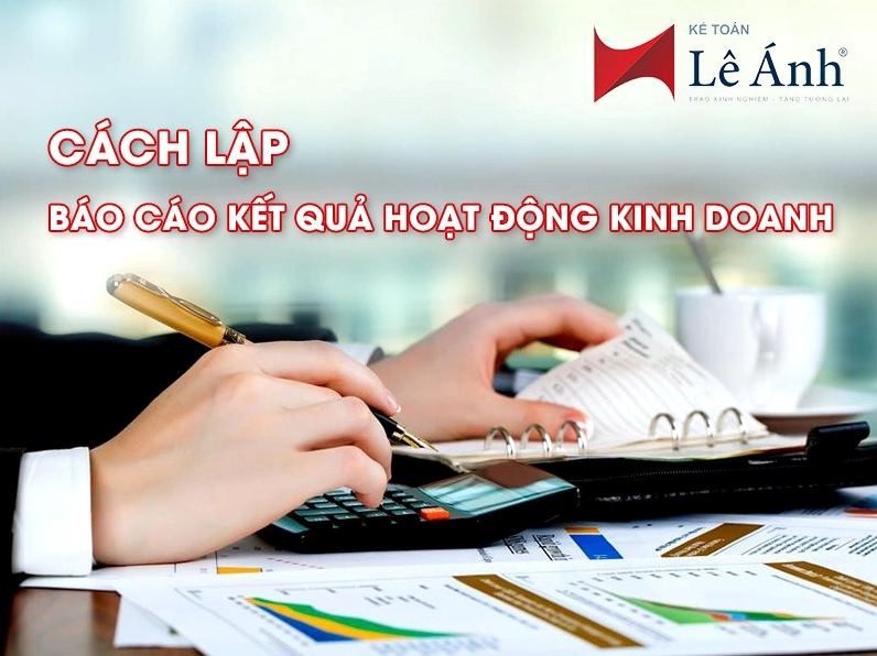 Cách lập báo cáo kết quả hoạt động sản xuất kinh doanh hiệu quả