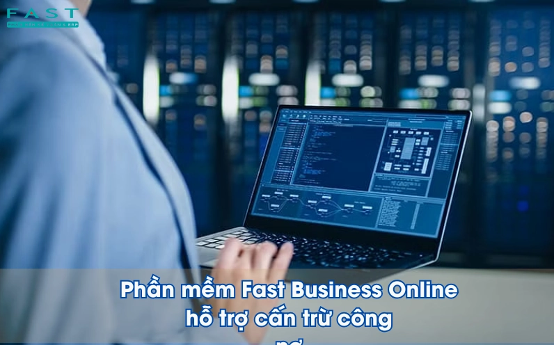 Fast Business Online, - giải pháp ERP toàn diện - công cụ hỗ trợ mạnh mẽ cho doanh nghiệp trong việc quản lý cấn trừ công nợ