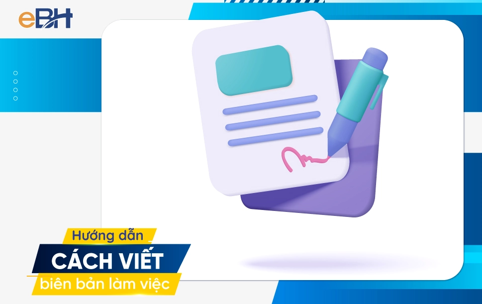 Hướng dẫn chi tiết cách viết biên bản làm việc hiệu quả