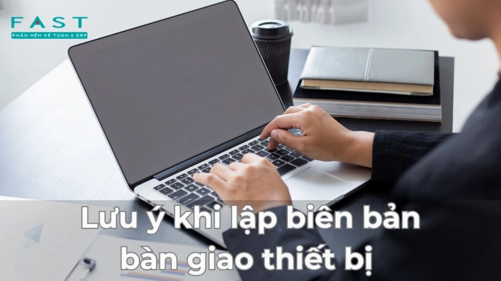 Lưu ý khi lập biên bản bàn giao thiết bị