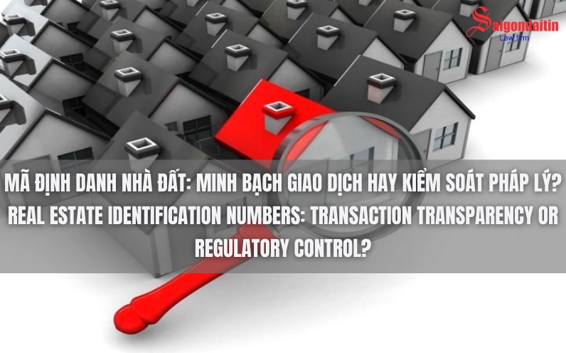 Mã định danh nhà đất: Minh bạch giao dịch hay kiểm soát pháp lý?