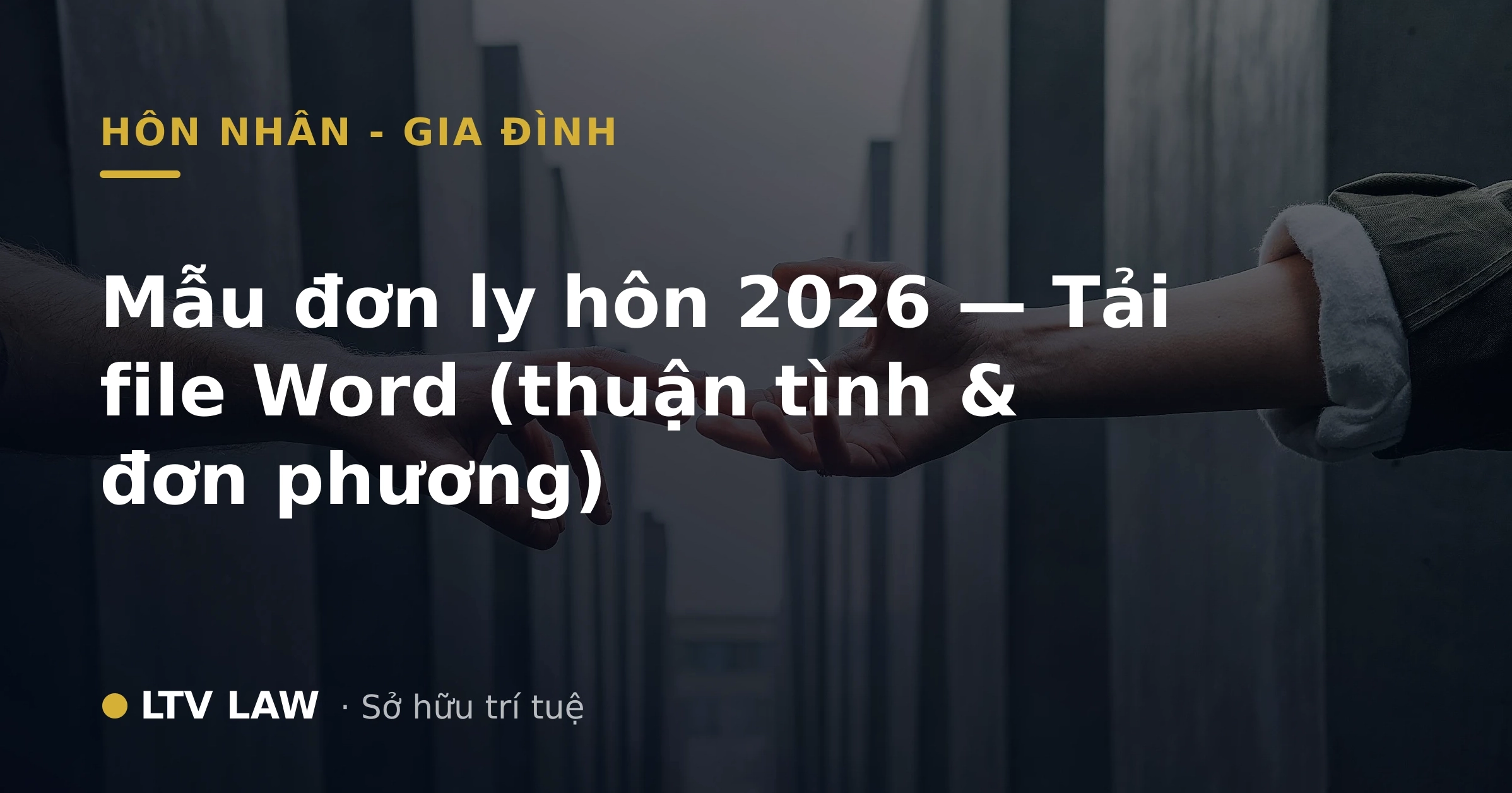 Mẫu đơn ly hôn 2026 — Tải file Word (thuận tình & đơn phương)