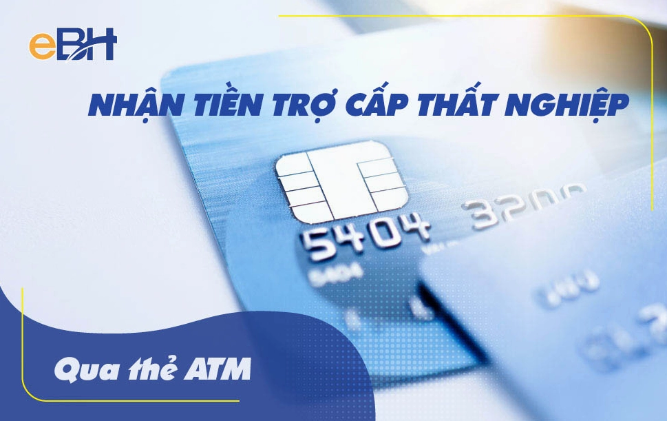 Nhận tiền trợ cấp thất nghiệp qua thẻ ATM
