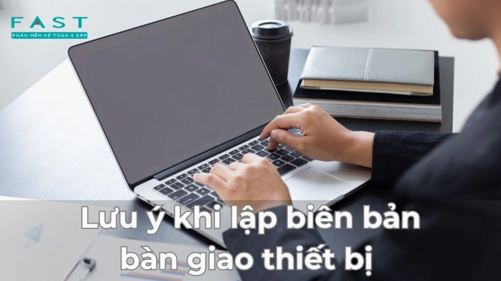 Những lưu ý quan trọng khi lập biên bản bàn giao thiết bị