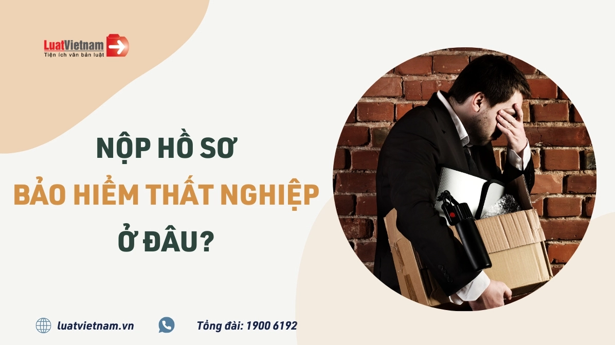 Nơi nộp hồ sơ bảo hiểm thất nghiệp