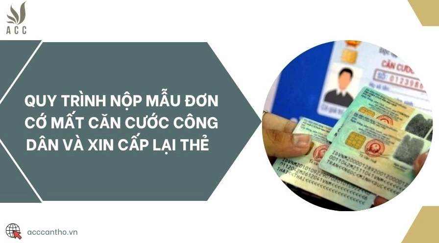 Quy trình nộp mẫu đơn cớ mất căn cước công dân và xin cấp lại thẻ