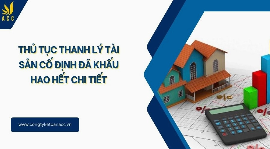 Thủ tục thanh lý tài sản cố định đã khấu hao hết chi tiết