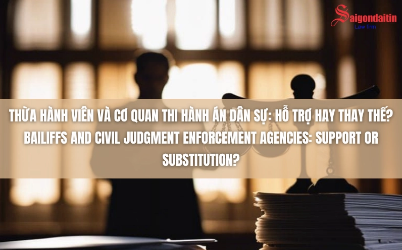 Vai trò của cơ quan thi hành án trong vụ việc pháp lý