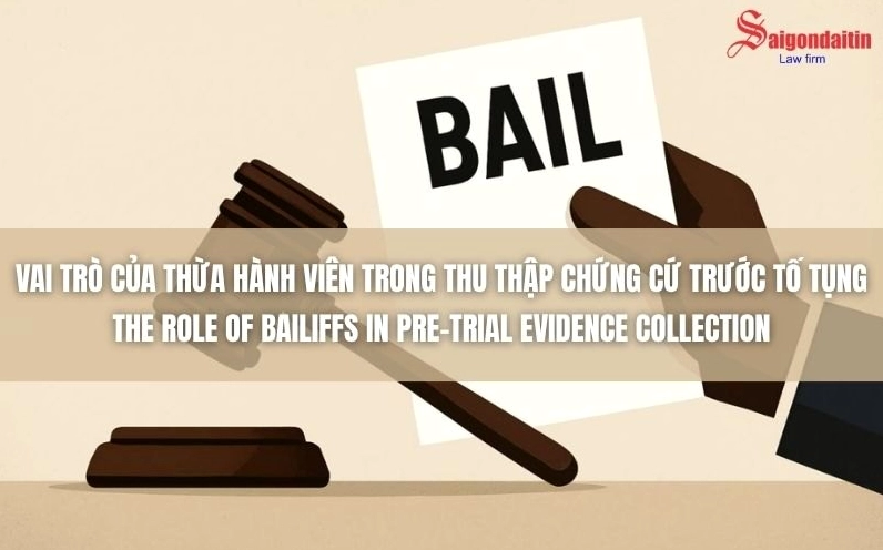 Vai trò của thừa hành viên trong thu thập chứng cứ