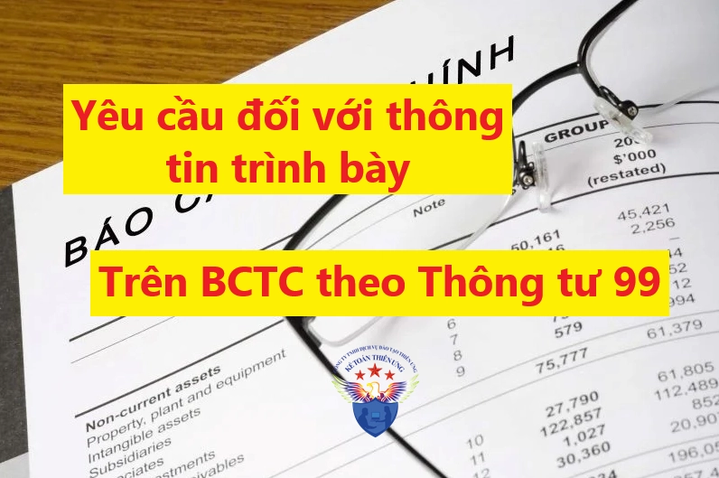 Yêu cầu đối với thông tin trình bày trên Báo cáo tài chính theo Thông tư 99
