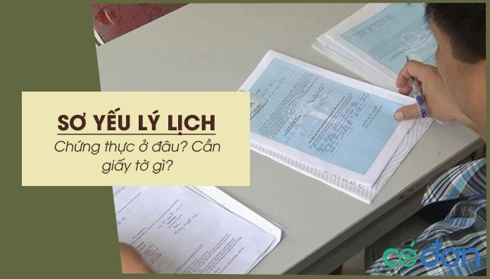 Chung thực sơ yếu lý lịch ở đâu cần giấy tờ gì?