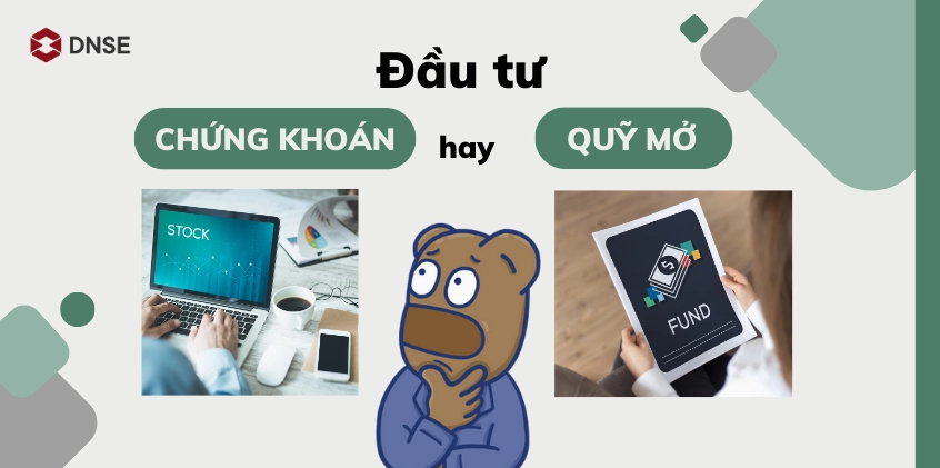 Đầu tư chứng khoán hay quỹ mở?