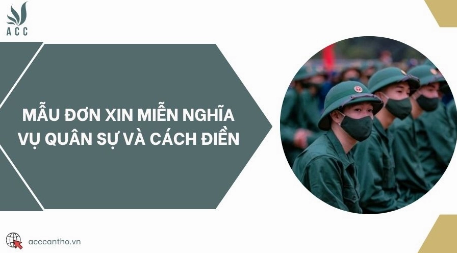 Mẫu đơn xin miễn nghĩa vụ quân sự và cách điền
