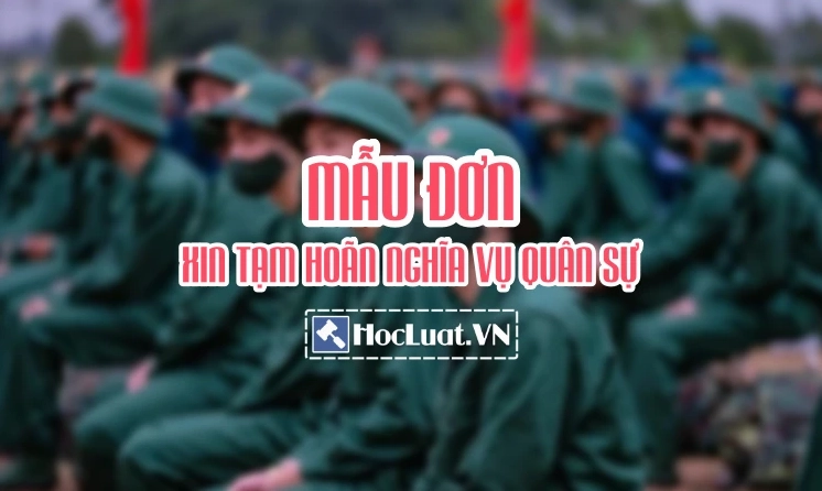Mẫu đơn xin tạm hoãn nghĩa vụ quân sự tại địa phương