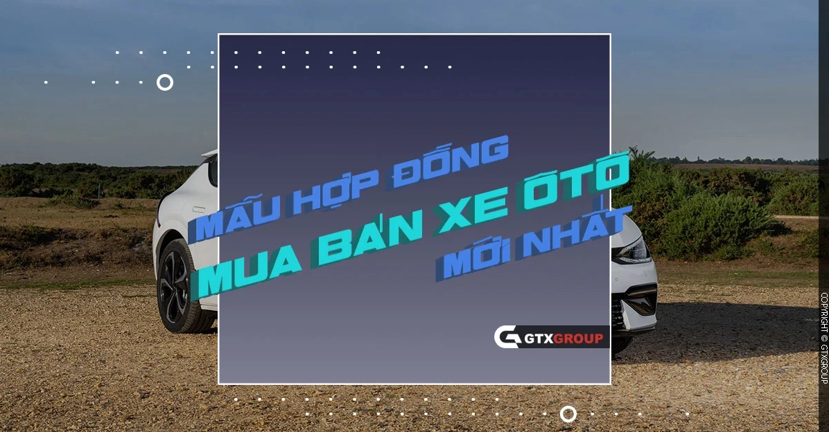 Mẫu Hợp Đồng Mua Bán Xe Ô Tô Mới Nhất 2026 Chuẩn Pháp Lý