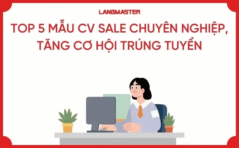 TOP 5+ MẪU CV SALE CHUYÊN NGHIỆP, TĂNG CƠ HỘI TRÚNG TUYỂN