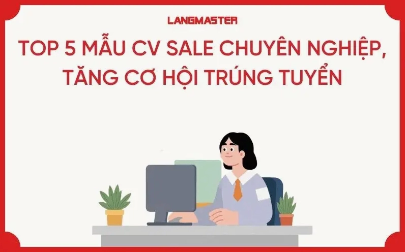 TOP 5+ MẪU CV SALE CHUYÊN NGHIỆP, TĂNG CƠ HỘI TRÚNG TUYỂN