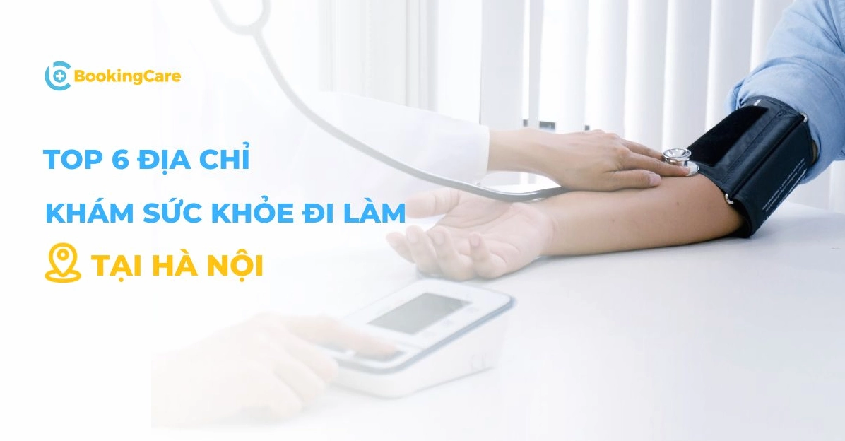 Top địa chỉ khám sức khỏe đi làm uy tín tại Hà Nội